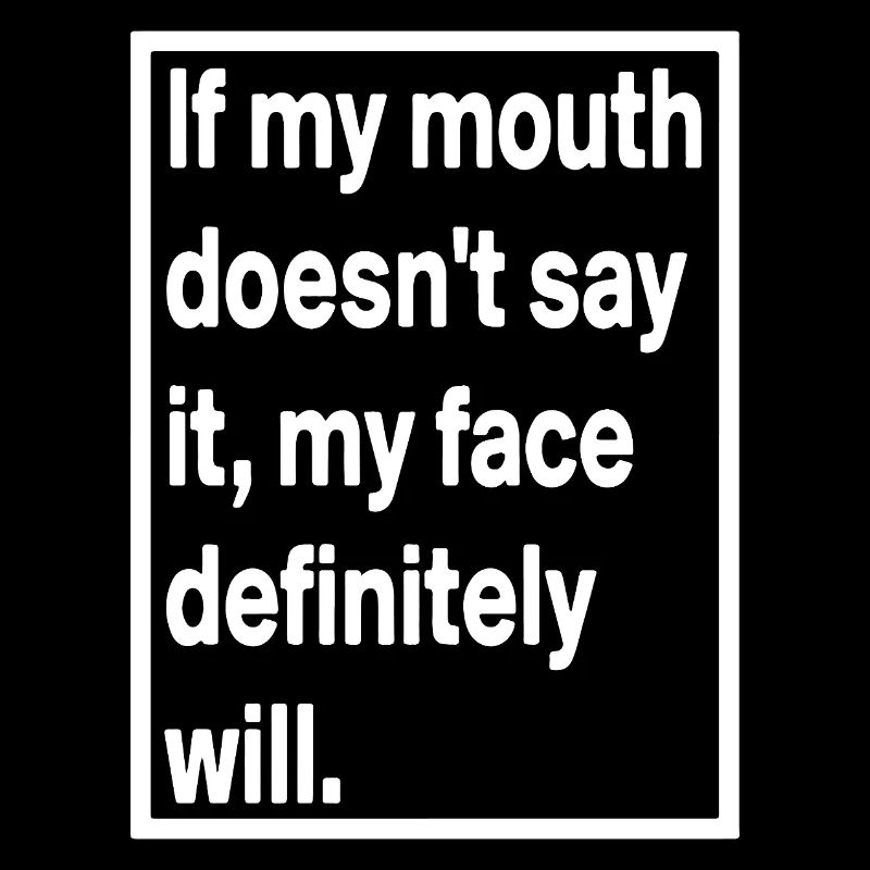 Si ma bouche ne le dis-le pas, mon visage certainement...
