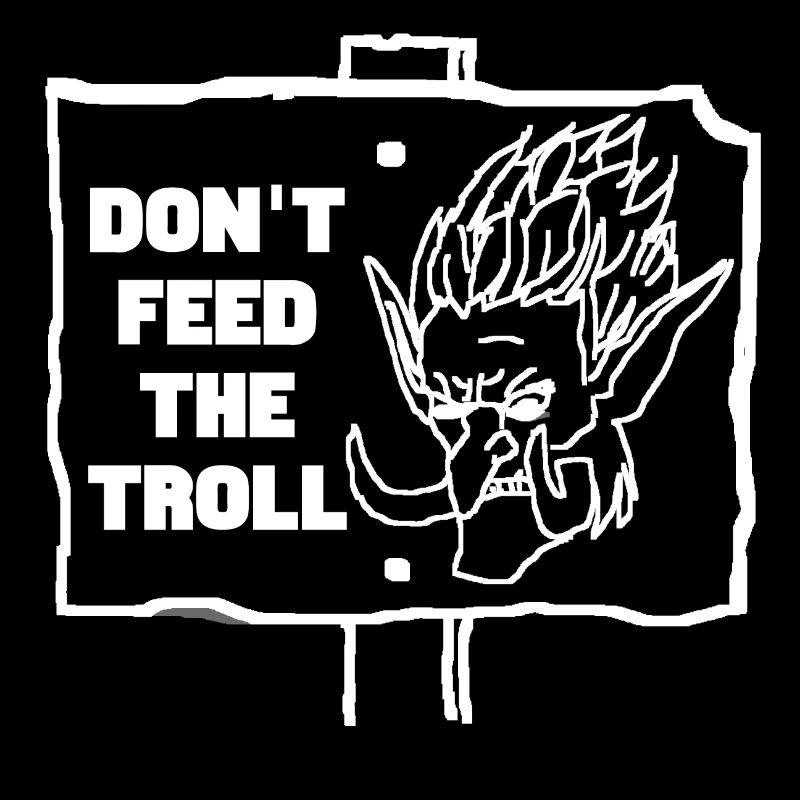 DONT FEED THE TROLL