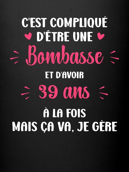 Bombasse et 39 ans