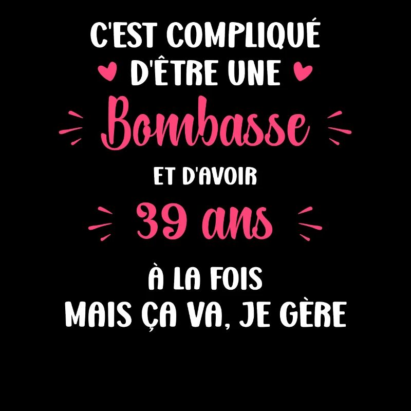 Bombasse et 39 ans