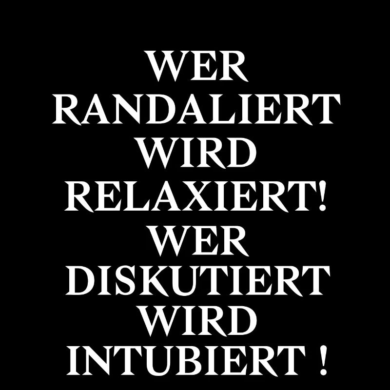 Randaliert Relaxiert Diskutiert Intubiert