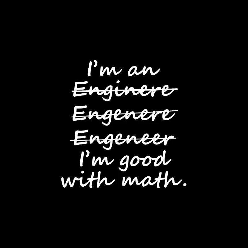 I'm an Engineer I'm Good at Math