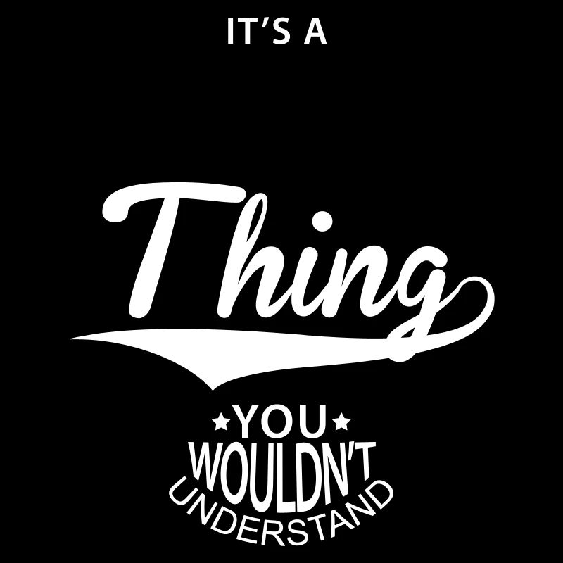 It's A ... Thing You Wouldnt Understand Spruch