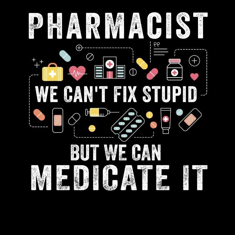 Pharmacist We Can't Fix Stupid Pharmacy Student