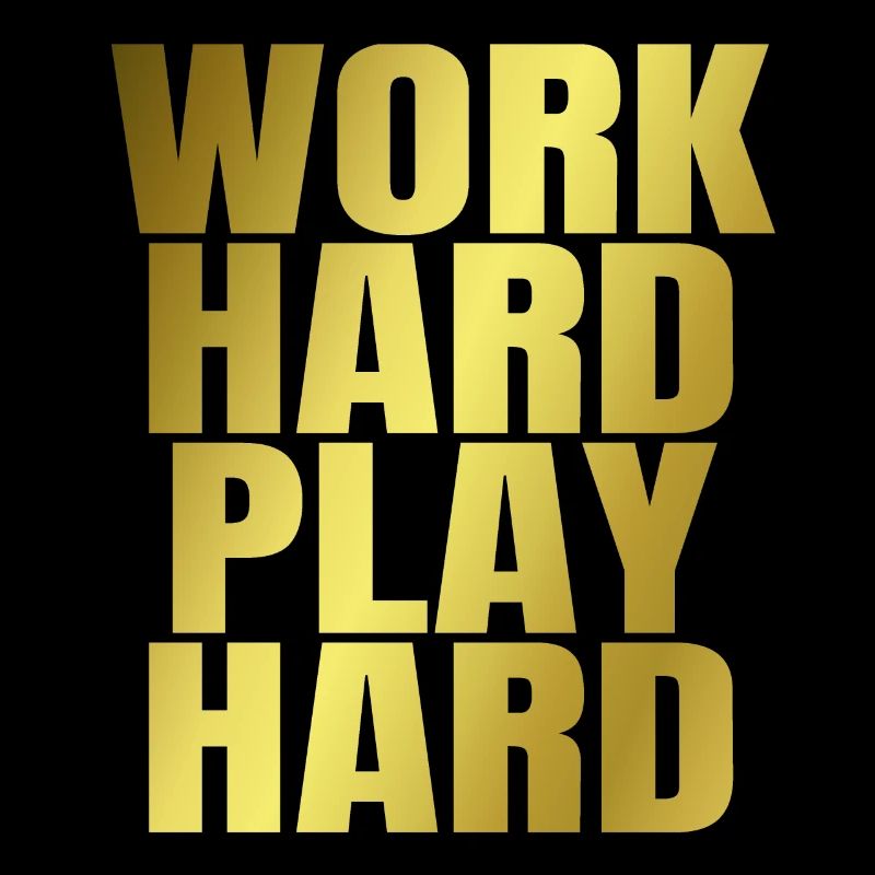 Work Hard Play Hard