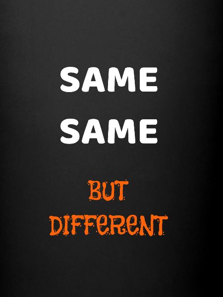 SAME SAME BUT DIFFERENT