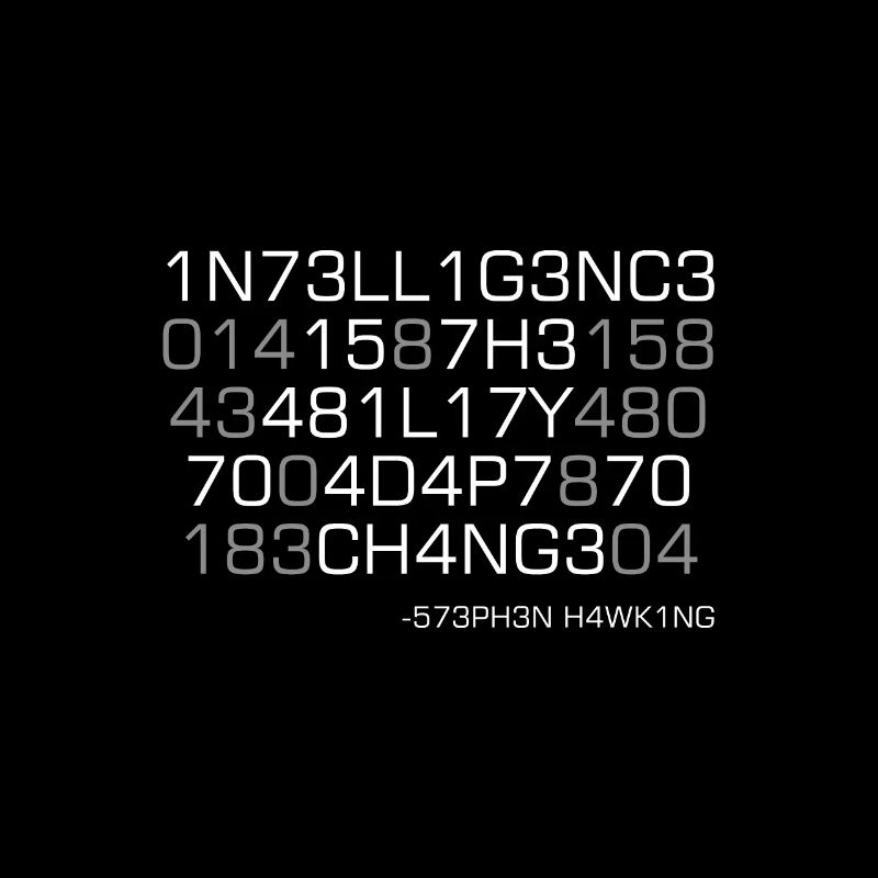 Intelligence is the ability to adapt to change!