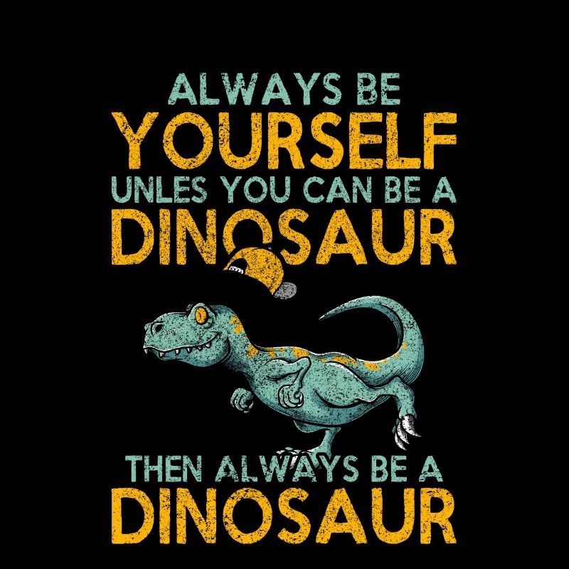 Sei immer du selbst, es sei denn, Dinosaurier