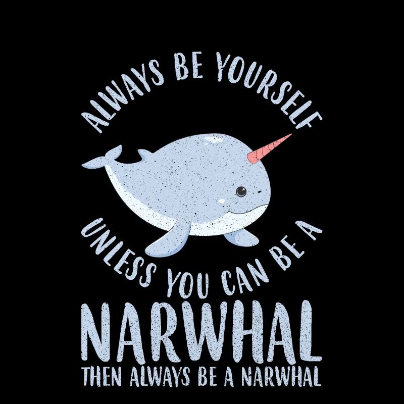 ALWAYS BE YOURSELF NARWAL