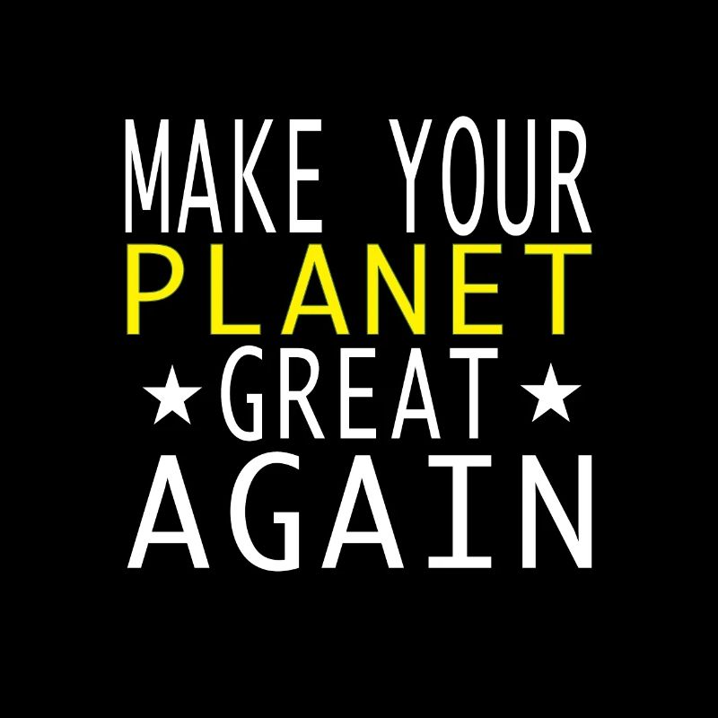 make your planet great again