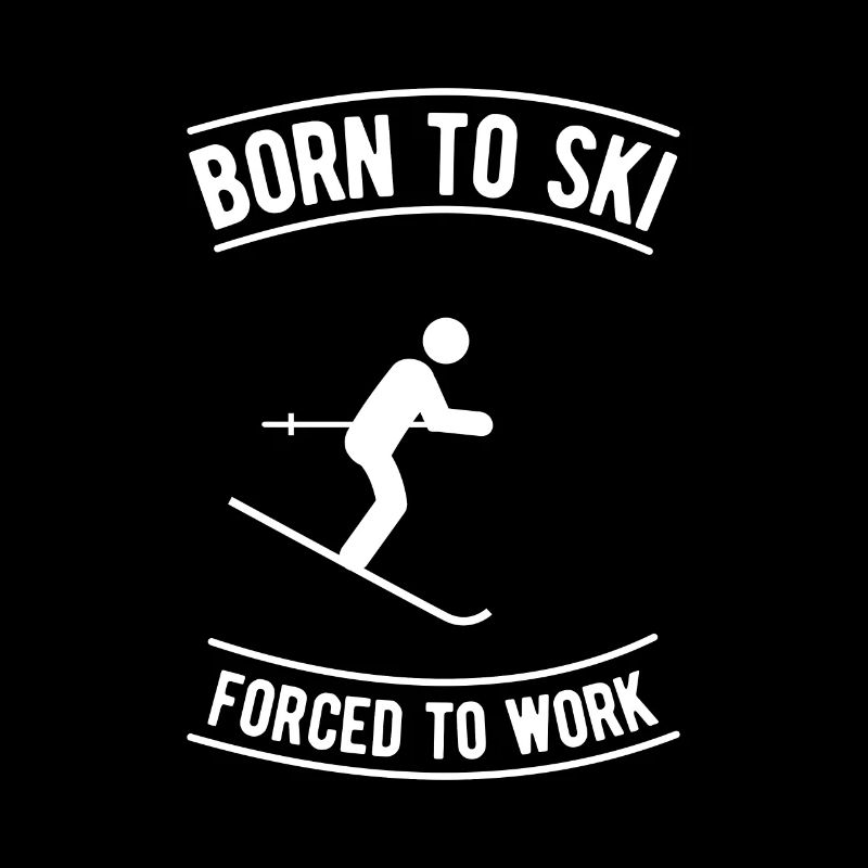 Born To Ski Forced To Work Skifahrer Geschenkidee