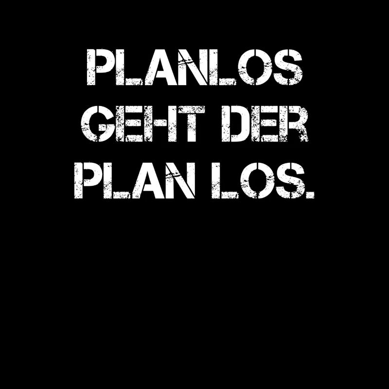 Planlos geht der Plan los.