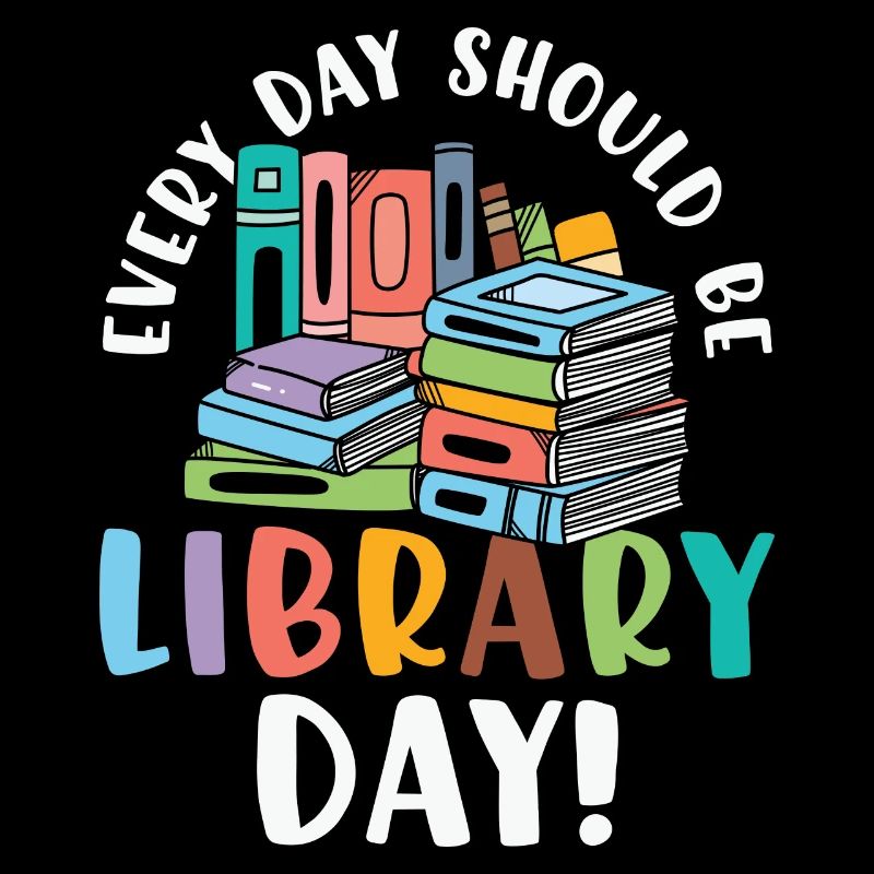 Every Day Should be Library Day Reading Books