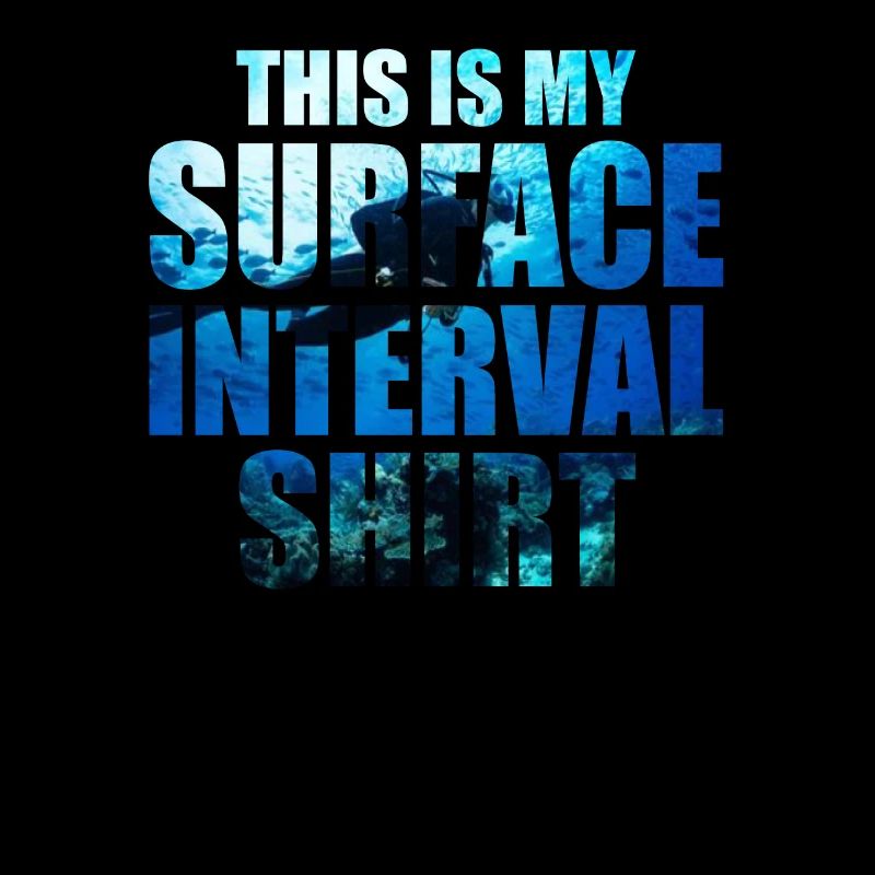 This is my Surface Interval Shirt Scuba Diving