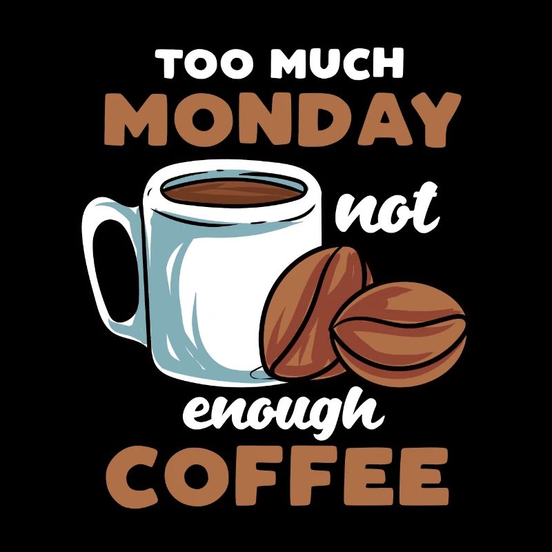 Too Much Monday Not Enough Coffee