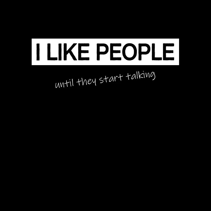i like people until they start talking