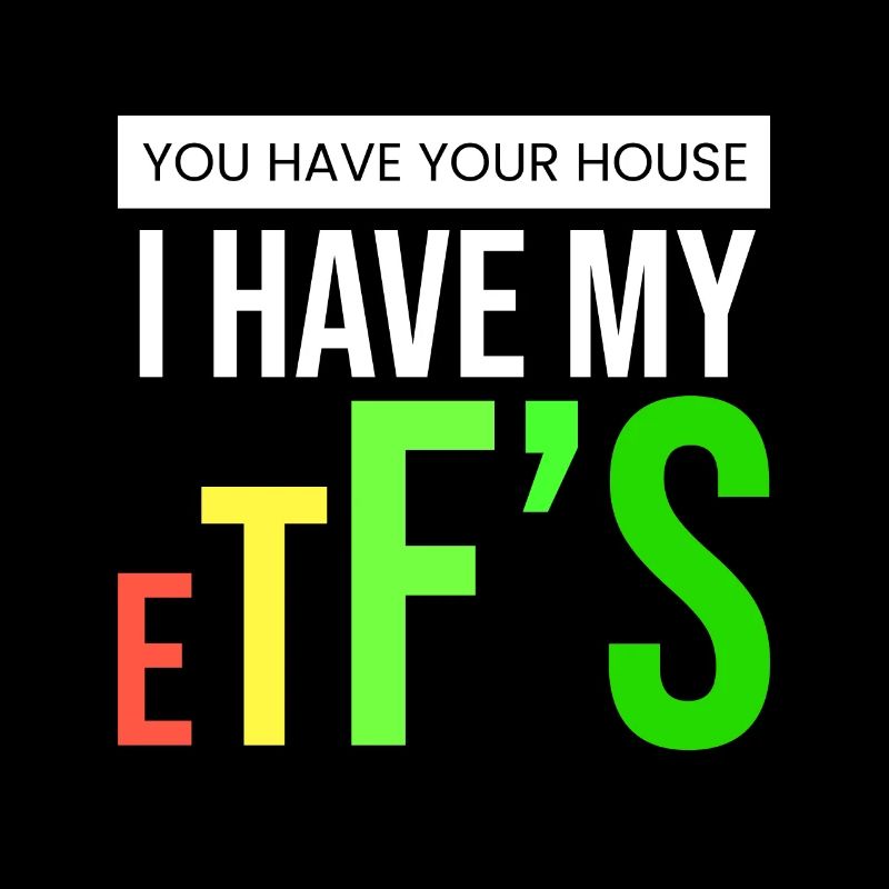 I have my ETFs