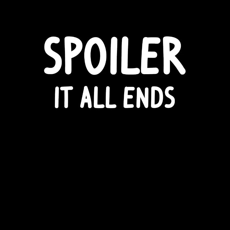 Spoiler - it all ends