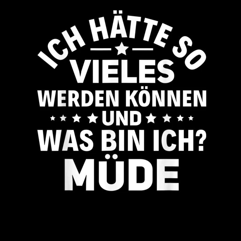 Sarkasmus Spruch Müde Ich hätte so vieles werden