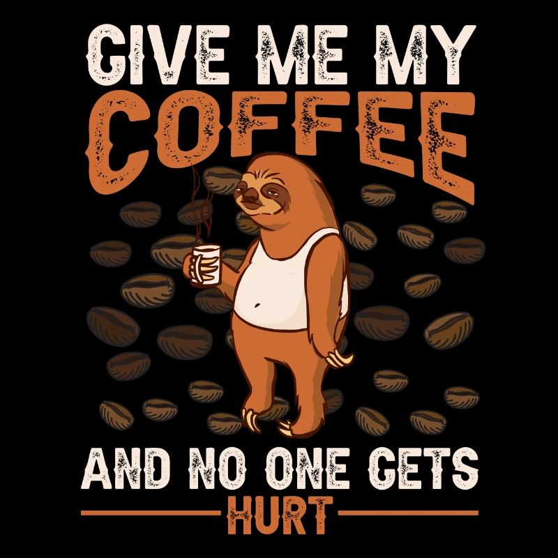 Sloth: Give me Coffee and no one gets hurt!