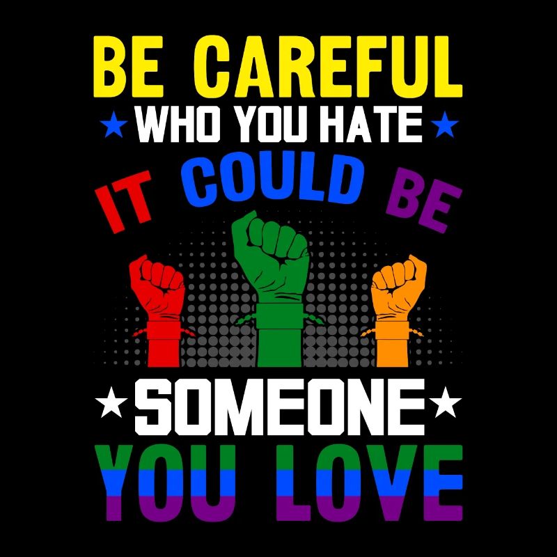 Be Careful Who You Hate It Could Be Someone You