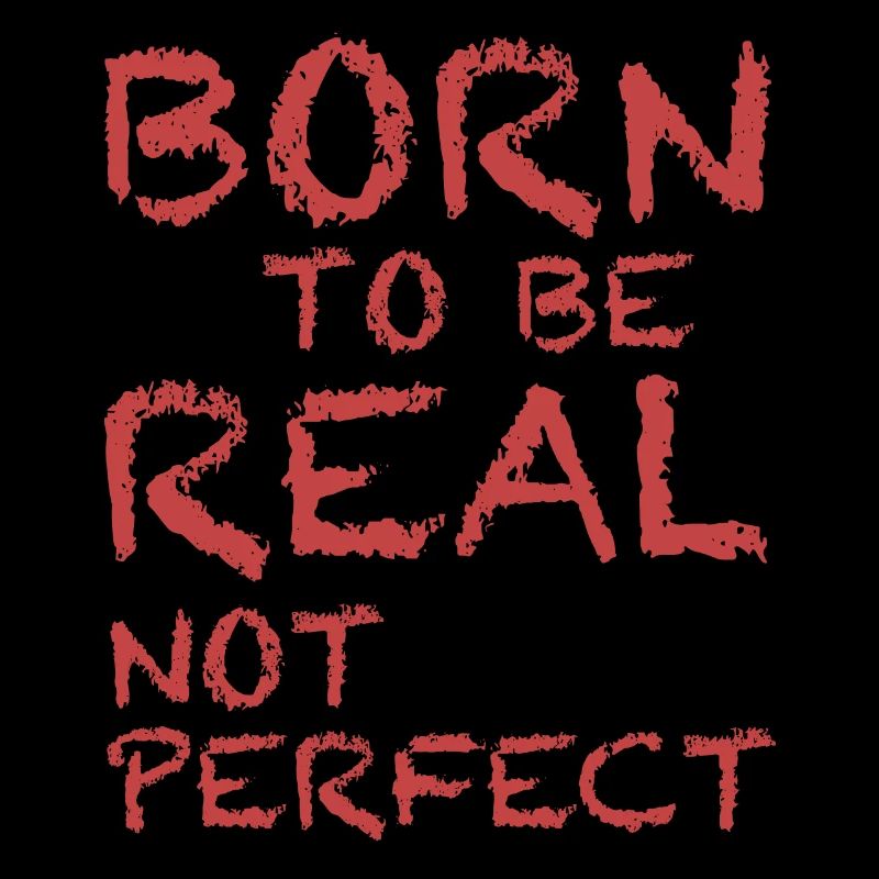 Geboren, um echt zu sein, nicht perfekt