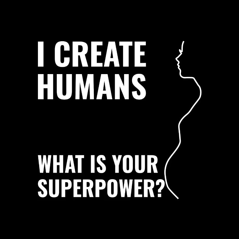 i create humans - what is your superpower