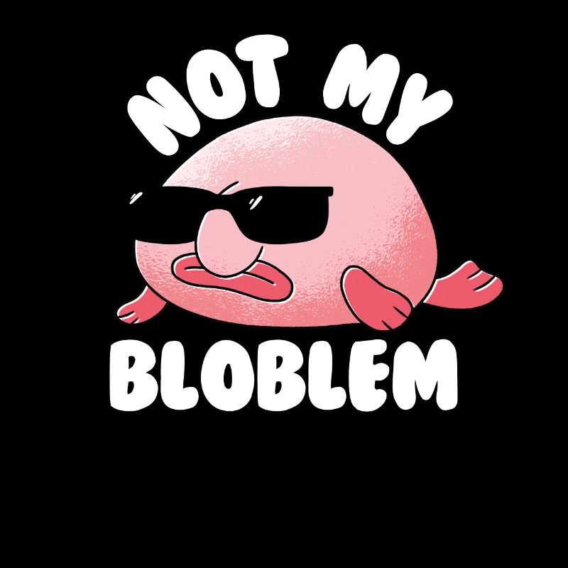 Blobfish nicht mein Bloblem nicht mein Problem Blo