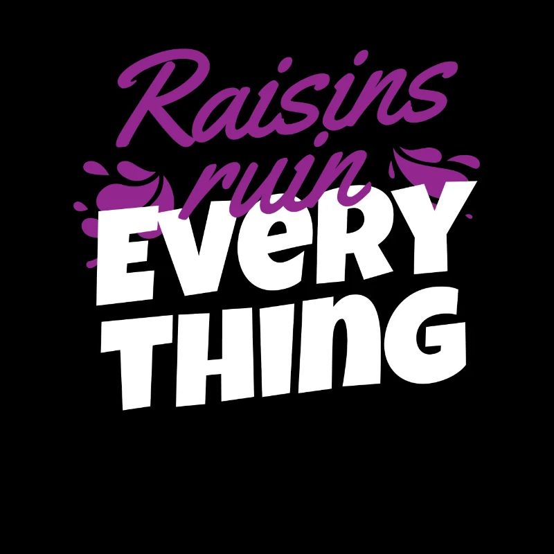 Raisin Ruin Everything Raisins Grapes