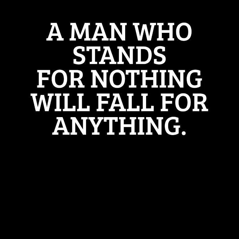 Ein Mann, der für nichts steht, wird auf alles her