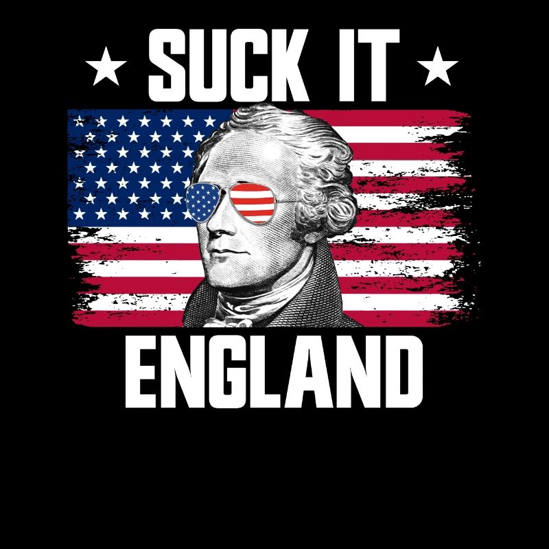 Suck It England Alexander Hamilton 4. Juli