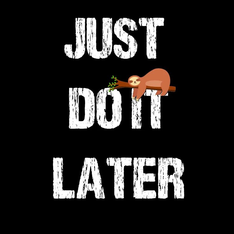 Just do it later Sloth Edition