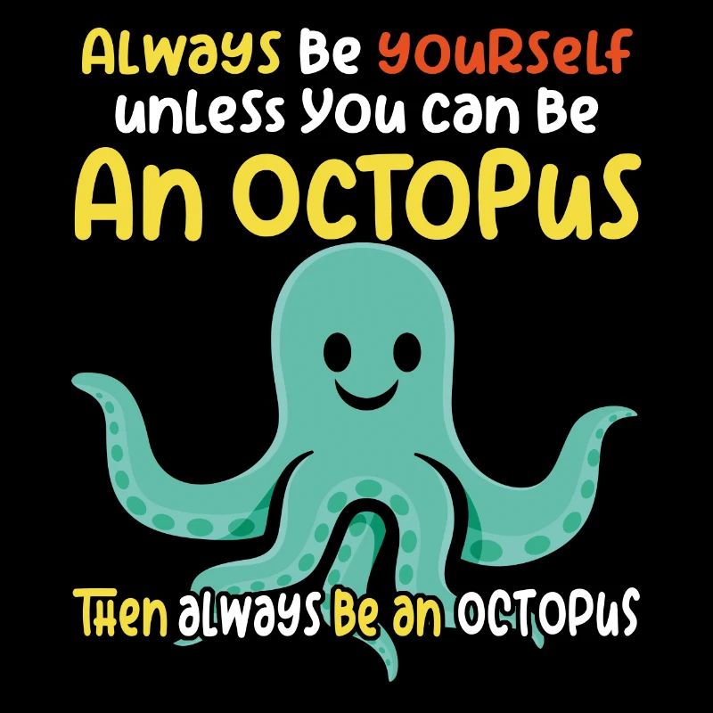 Be an Octopus - Fun Octopus Design