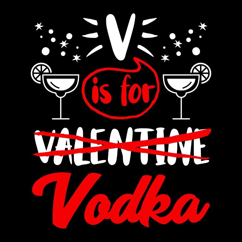 V stands for vodka not Valentine's Day