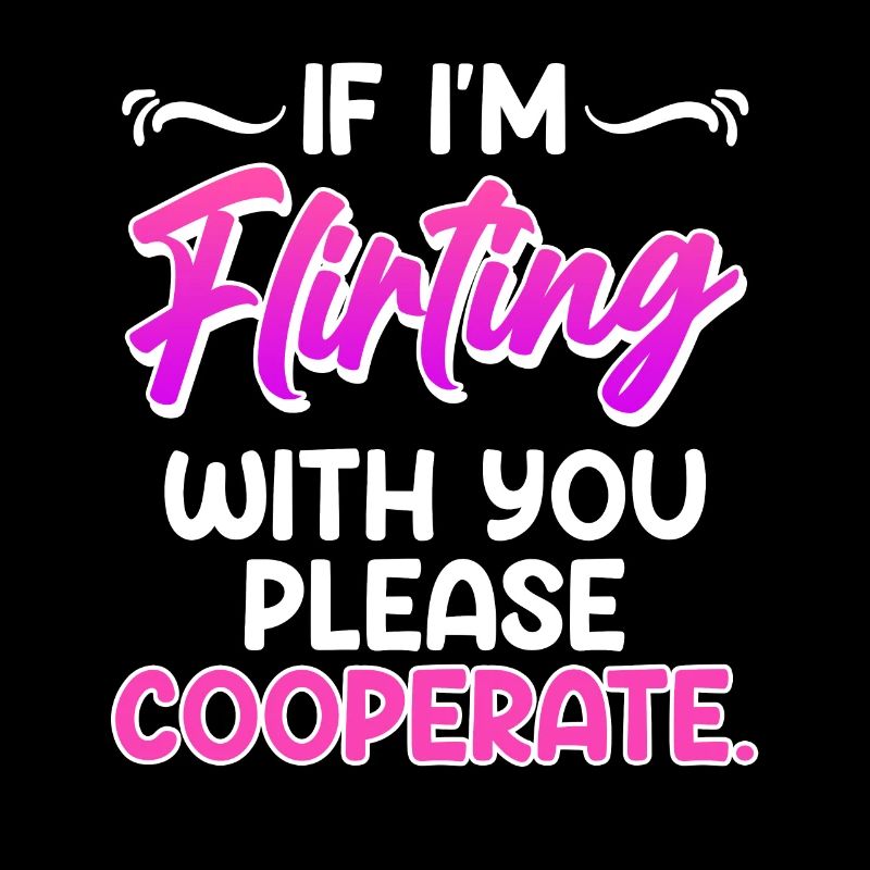Please cooperate if I flirt with you single