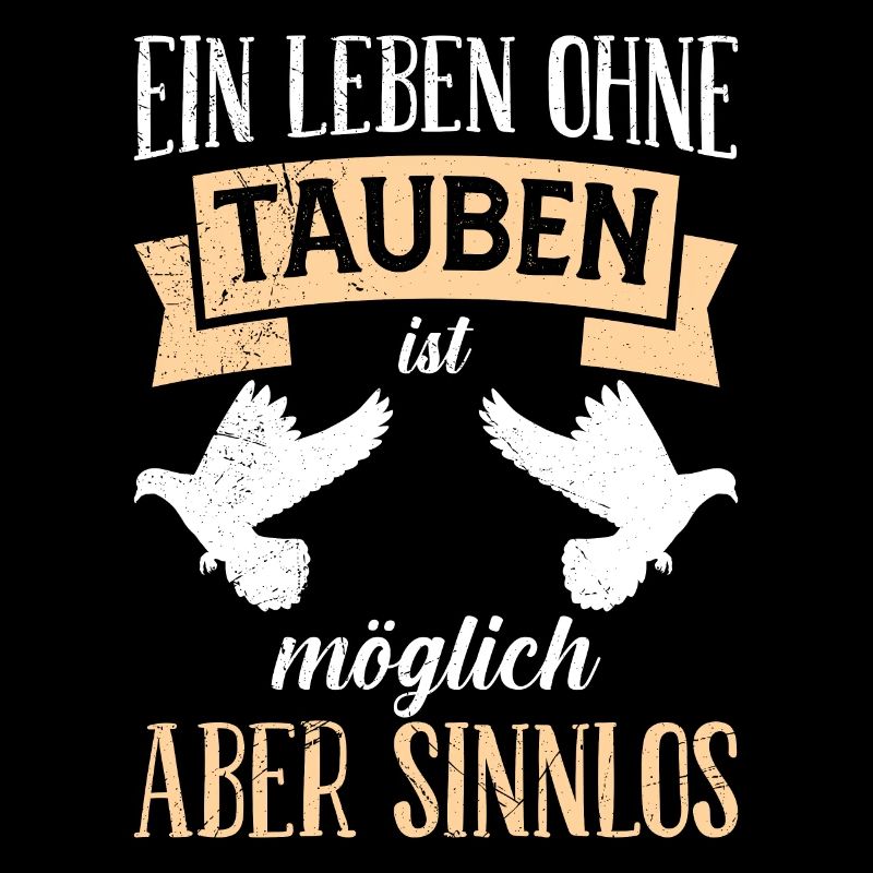Ein Leben ohne Tauben ist Möglich aber Sinnlos