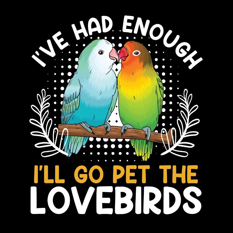 Exotic Birds I ́ve had enough I ́ll go Pet the