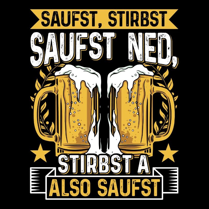 Boarisch Saufst Stirbst Saufst Ned Stirbst A