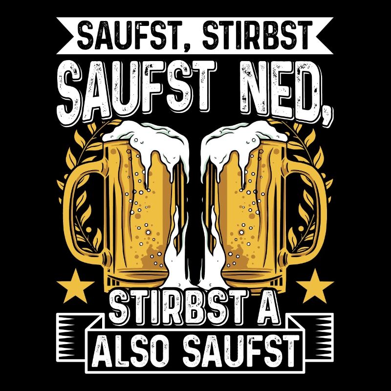 Boarisch Saufst Stirbst Saufst Ned Stirbst A