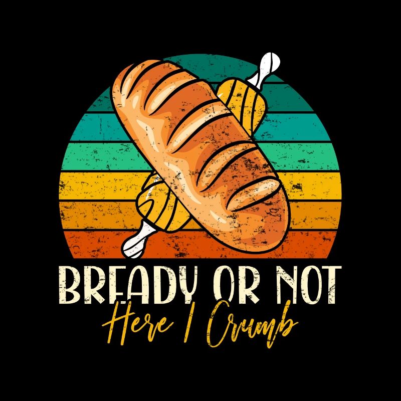 Bread Baking Love Bready or Not Bread Baking Fans