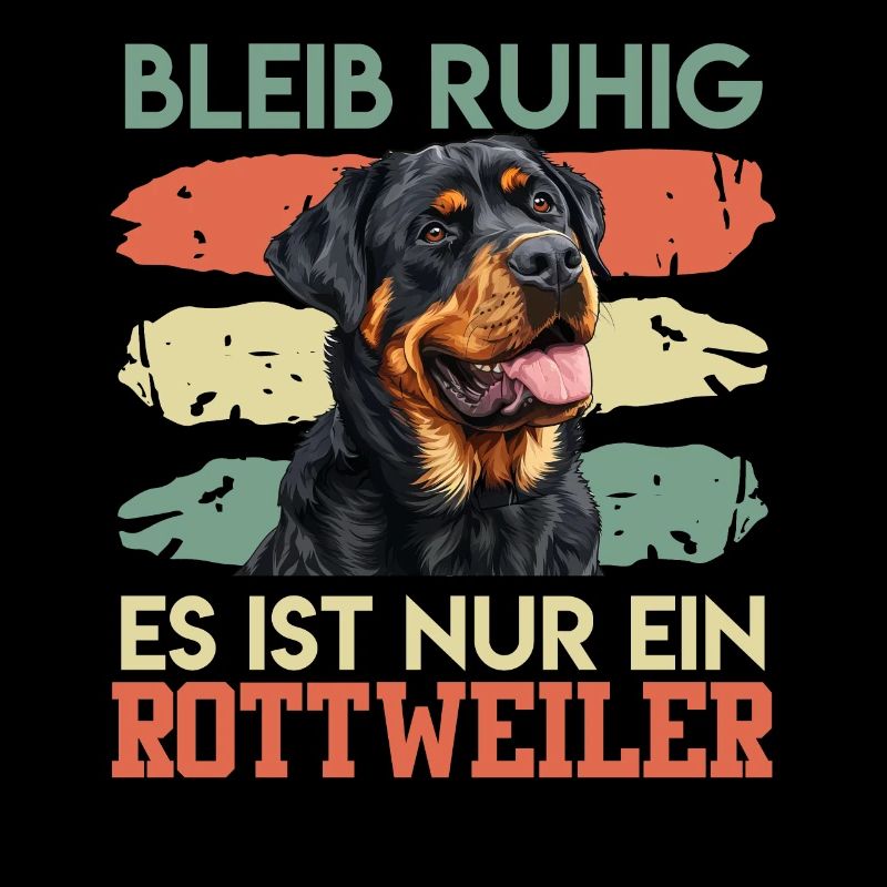 Rotti Lustig BLEIB RUHIG ES IST NUR EIN ROTTWEILER