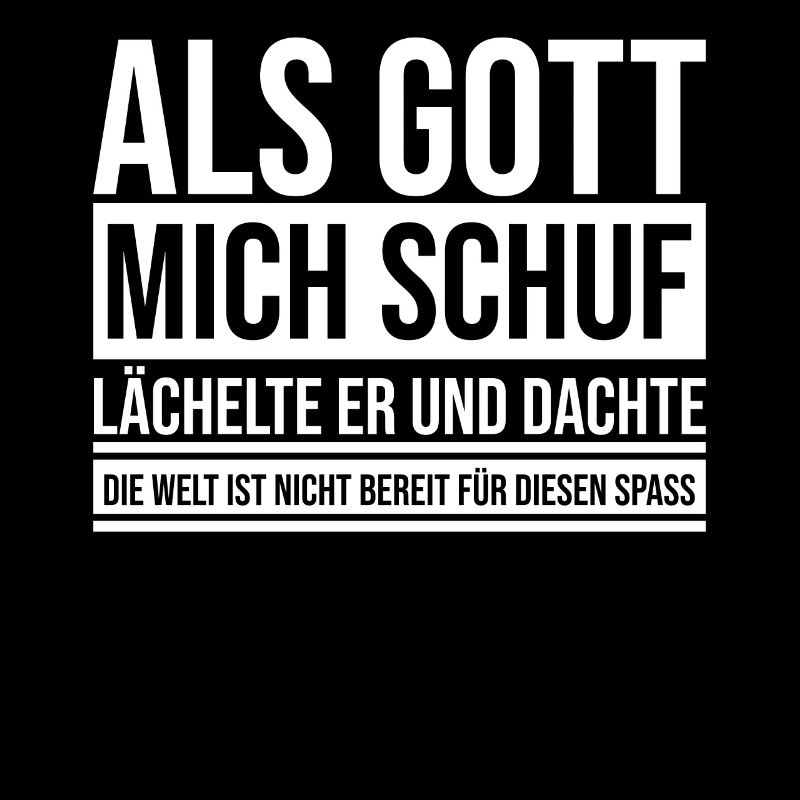 Als Gott mich schuf kicherte er und dachte