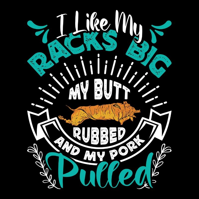 Meat lover I LIKE MY RACKS BIG PULLED PORK