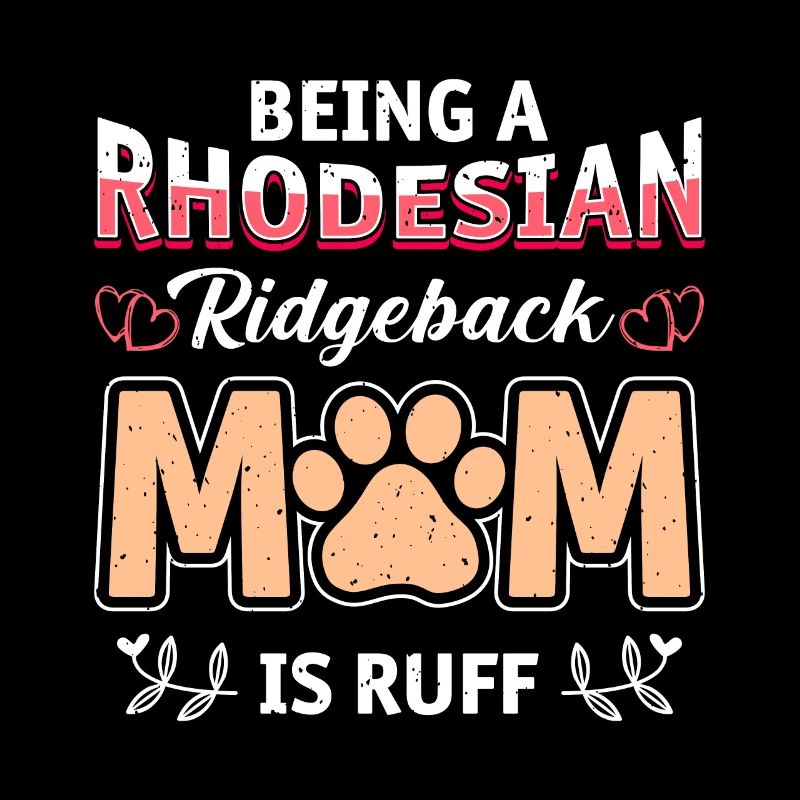 Dog mom A RHODESIAN RIDGEBACK MOM IS RUFF