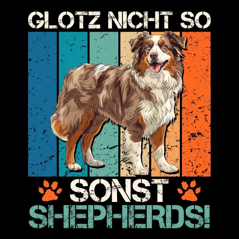 Aussie GLOTZ NICHT SO SONST SHEPHERDS Lustiges