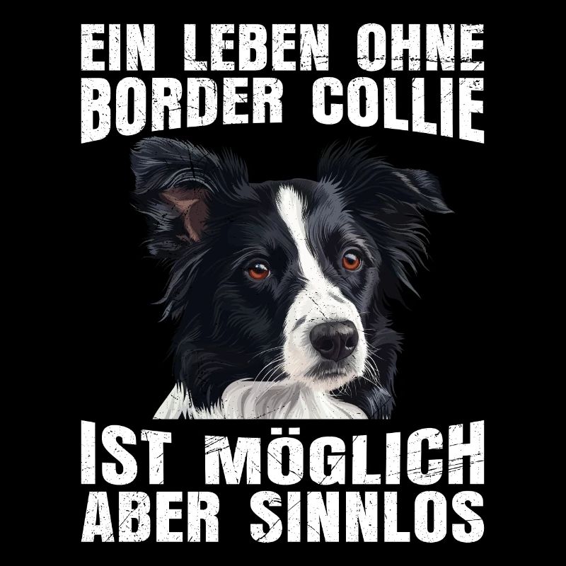 Border Collie EIN LEBEN OHNE BORDER COLLIE SINNLOS