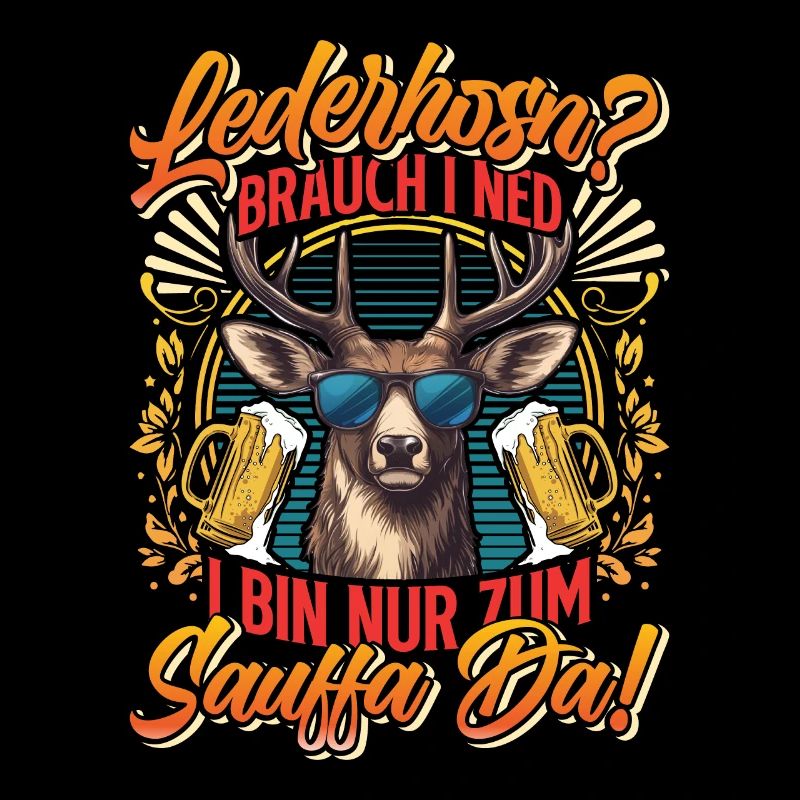 LEDERHOSN? BRAUCH I NED BIN ZUM SAUFFA DA