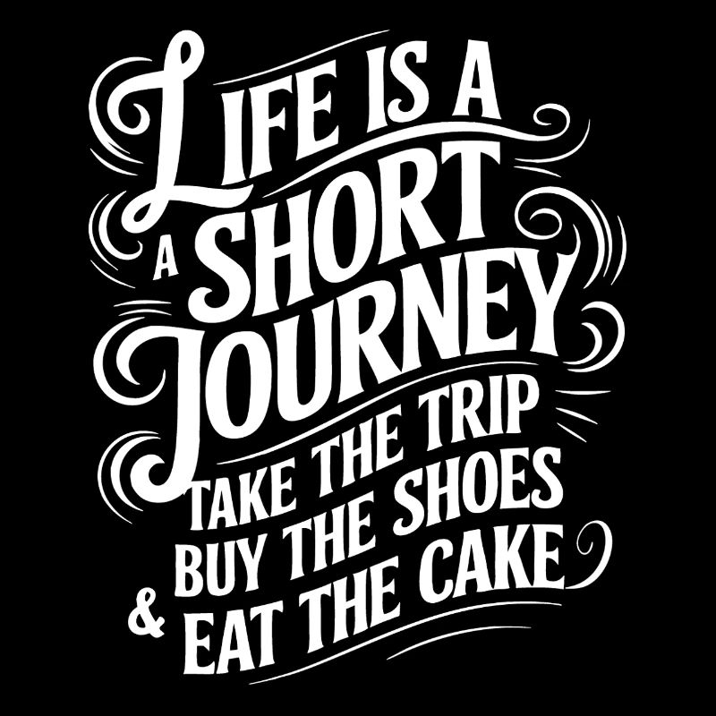 Life is a short journey - use the time