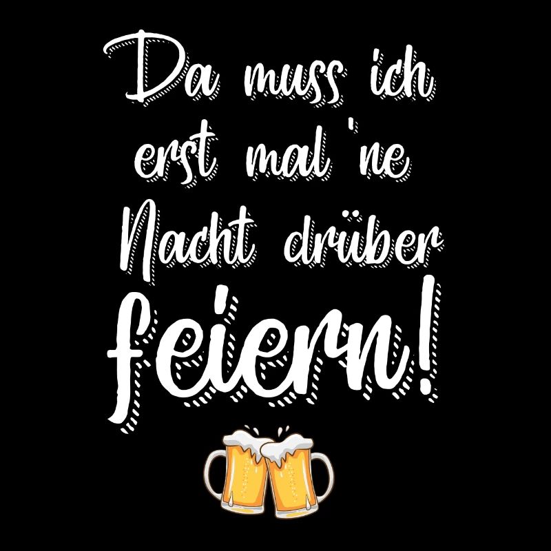 Da muss ich erst mal ne Nacht drüber feiern