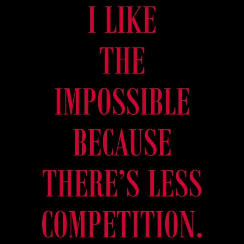 J’aime l’impossible parce qu’il y a de la concurrence